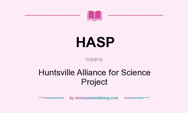 What does HASP mean? It stands for Huntsville Alliance for Science Project