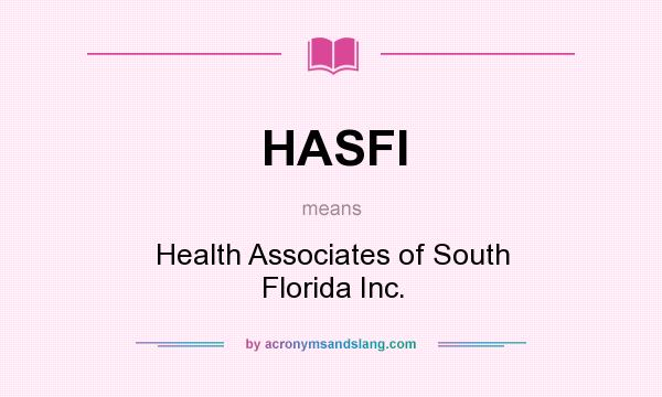 What does HASFI mean? It stands for Health Associates of South Florida Inc.