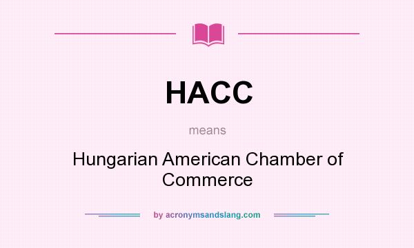 What does HACC mean? It stands for Hungarian American Chamber of Commerce