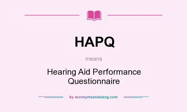 What does HAPQ mean? It stands for Hearing Aid Performance Questionnaire