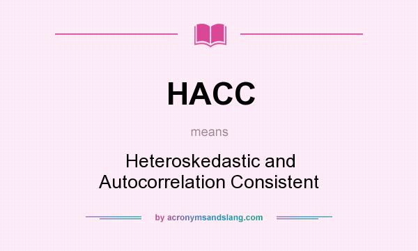 What does HACC mean? It stands for Heteroskedastic and Autocorrelation Consistent