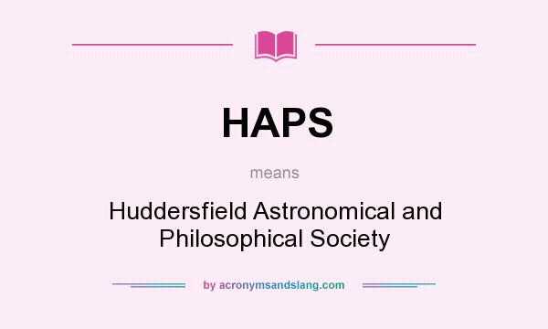 What does HAPS mean? It stands for Huddersfield Astronomical and Philosophical Society