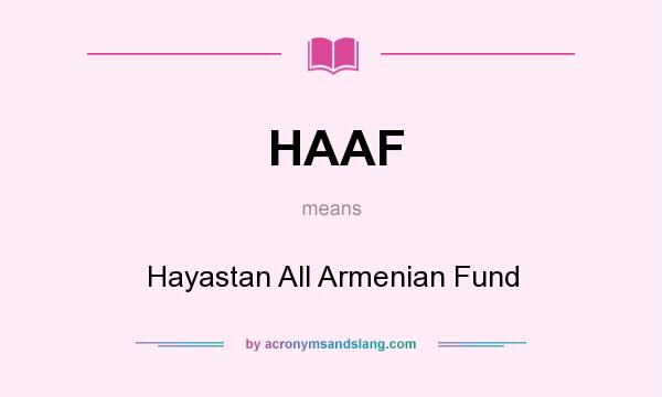 What does HAAF mean? It stands for Hayastan All Armenian Fund