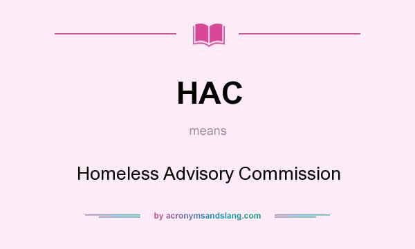 What does HAC mean? It stands for Homeless Advisory Commission