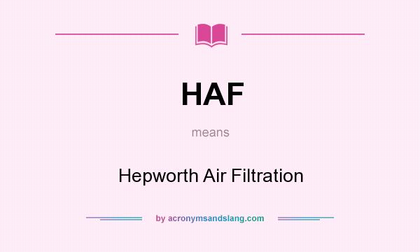 What does HAF mean? It stands for Hepworth Air Filtration