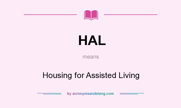 What does HAL mean? It stands for Housing for Assisted Living