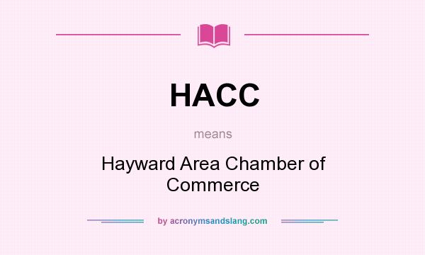 What does HACC mean? It stands for Hayward Area Chamber of Commerce