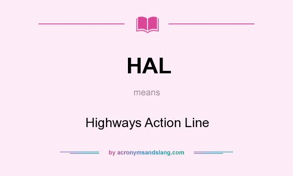 What does HAL mean? It stands for Highways Action Line