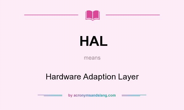 What does HAL mean? It stands for Hardware Adaption Layer
