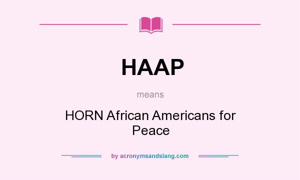 What does HAAP mean? It stands for HORN African Americans for Peace
