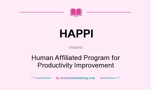 What does HAPPI mean? It stands for Human Affiliated Program for Productivity Improvement