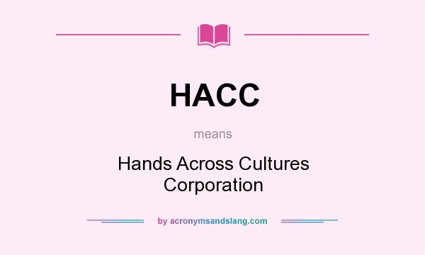 What does HACC mean? It stands for Hands Across Cultures Corporation
