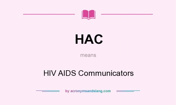 What does HAC mean? It stands for HIV AIDS Communicators