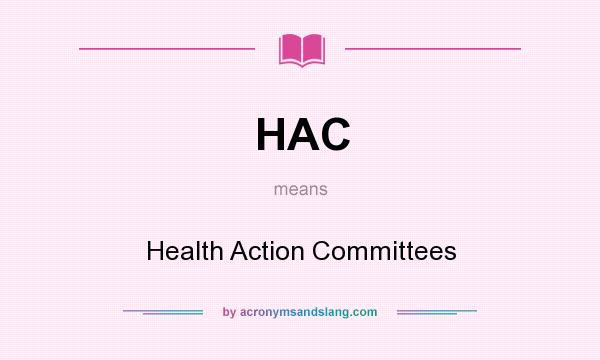 What does HAC mean? It stands for Health Action Committees