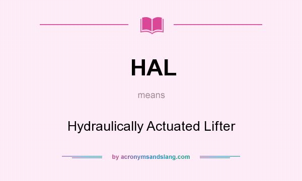 What does HAL mean? It stands for Hydraulically Actuated Lifter