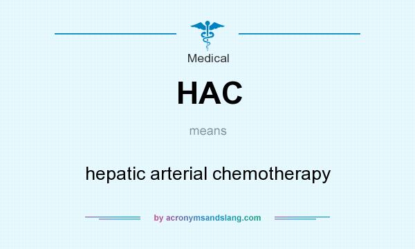 What does HAC mean? It stands for hepatic arterial chemotherapy