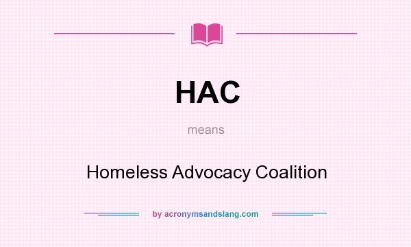 What does HAC mean? It stands for Homeless Advocacy Coalition