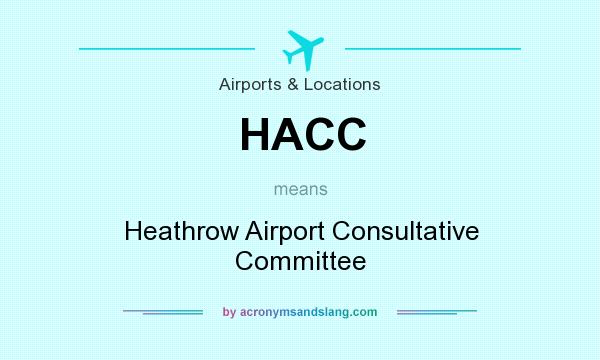 What does HACC mean? It stands for Heathrow Airport Consultative Committee