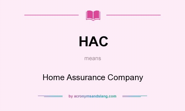 What does HAC mean? It stands for Home Assurance Company