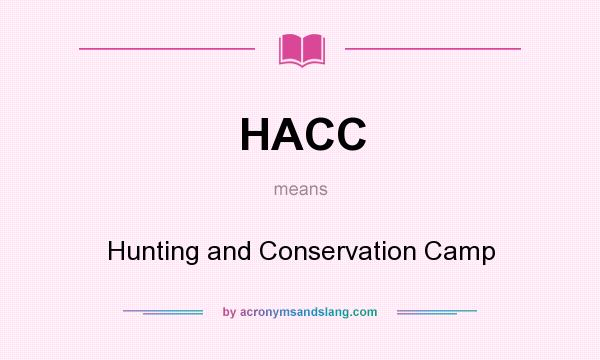 What does HACC mean? It stands for Hunting and Conservation Camp