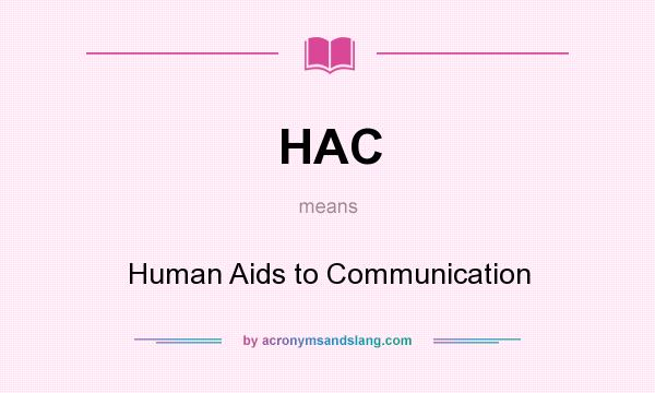 What does HAC mean? It stands for Human Aids to Communication