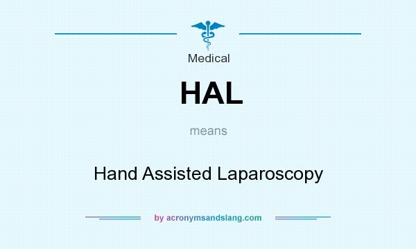 What does HAL mean? It stands for Hand Assisted Laparoscopy