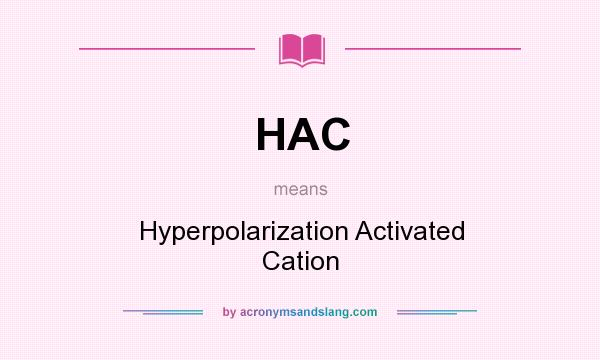 What does HAC mean? It stands for Hyperpolarization Activated Cation