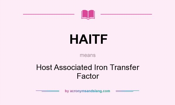 What does HAITF mean? It stands for Host Associated Iron Transfer Factor