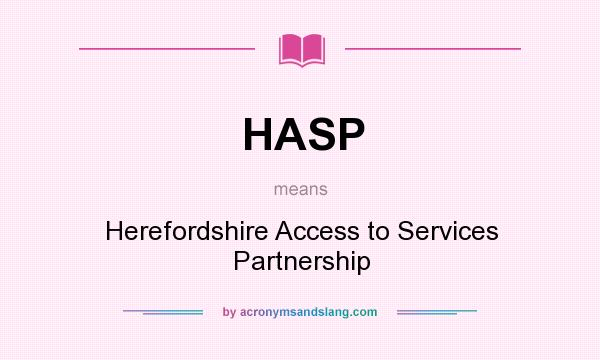 What does HASP mean? It stands for Herefordshire Access to Services Partnership