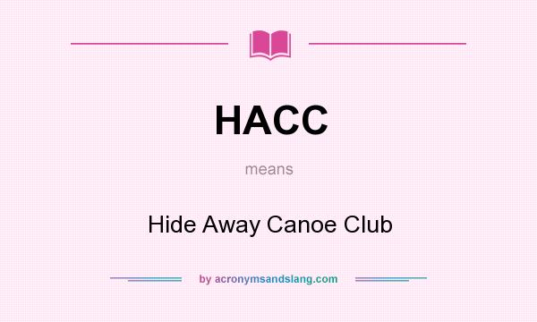 What does HACC mean? It stands for Hide Away Canoe Club