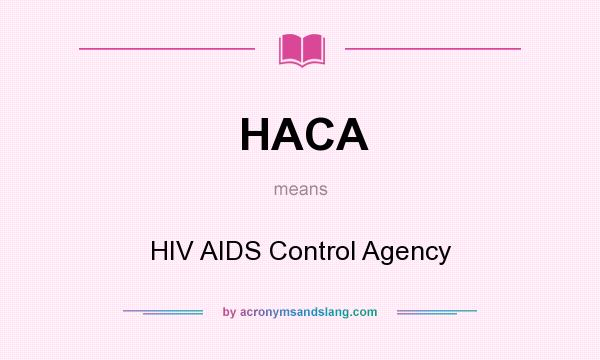 What does HACA mean? It stands for HIV AIDS Control Agency