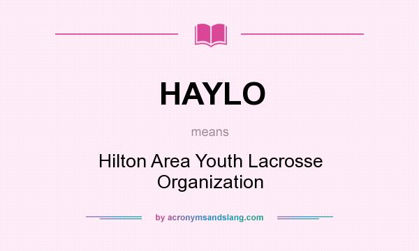 What does HAYLO mean? It stands for Hilton Area Youth Lacrosse Organization