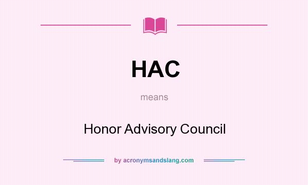 What does HAC mean? It stands for Honor Advisory Council