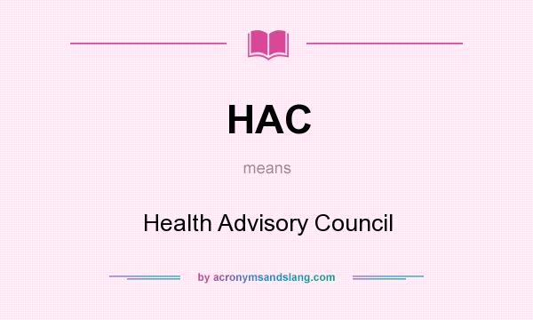 What does HAC mean? It stands for Health Advisory Council