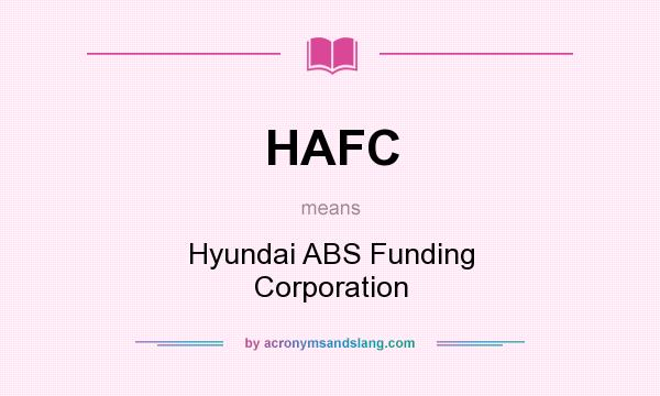 What does HAFC mean? It stands for Hyundai ABS Funding Corporation