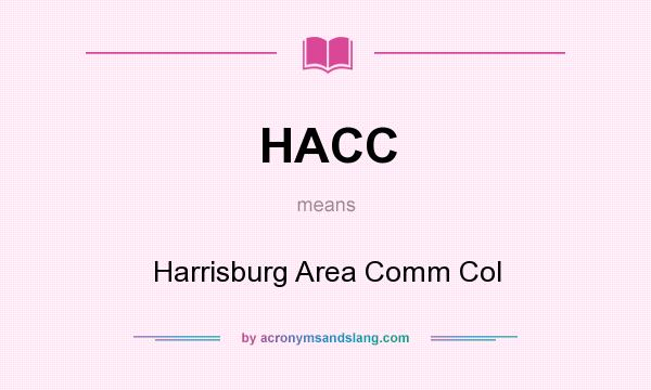 What does HACC mean? It stands for Harrisburg Area Comm Col