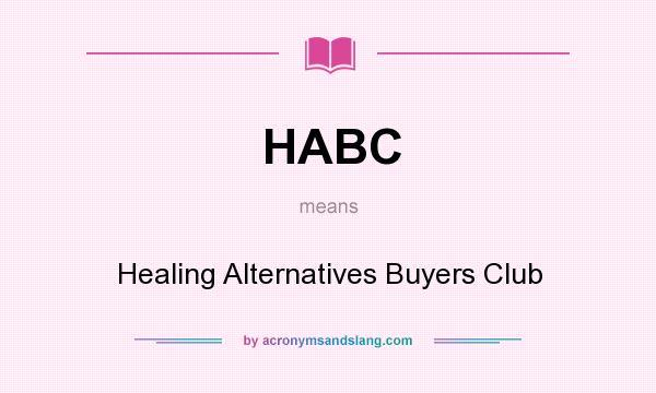 What does HABC mean? It stands for Healing Alternatives Buyers Club