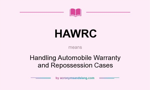 What does HAWRC mean? It stands for Handling Automobile Warranty and Repossession Cases