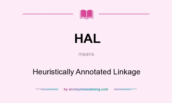 What does HAL mean? It stands for Heuristically Annotated Linkage