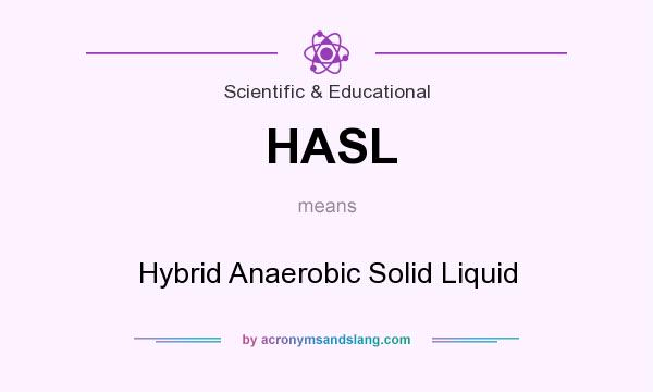 What does HASL mean? It stands for Hybrid Anaerobic Solid Liquid