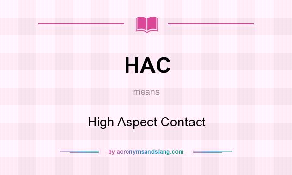 What does HAC mean? It stands for High Aspect Contact