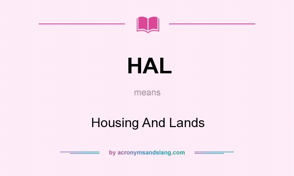 What does HAL mean? It stands for Housing And Lands
