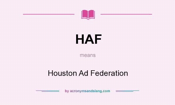 What does HAF mean? It stands for Houston Ad Federation