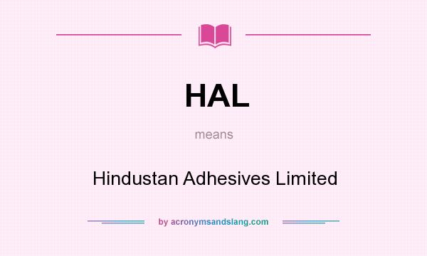 What does HAL mean? It stands for Hindustan Adhesives Limited