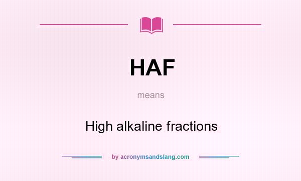 What does HAF mean? It stands for High alkaline fractions
