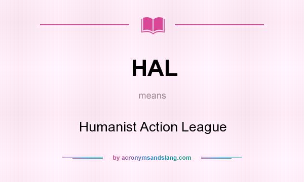 What does HAL mean? It stands for Humanist Action League