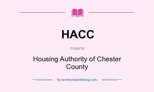 What does HACC mean? It stands for Housing Authority of Chester County
