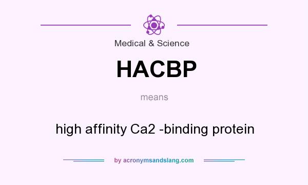 What does HACBP mean? It stands for high affinity Ca2 -binding protein