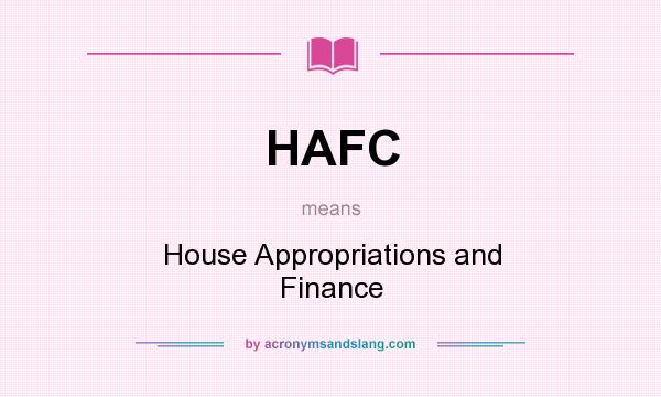 What does HAFC mean? It stands for House Appropriations and Finance
