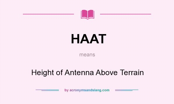 What does HAAT mean? It stands for Height of Antenna Above Terrain